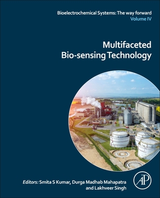 Multifaceted Bio-sensing Technology (Volume IV) (Bioelectrochemical Systems: The way forward, Volume IV)