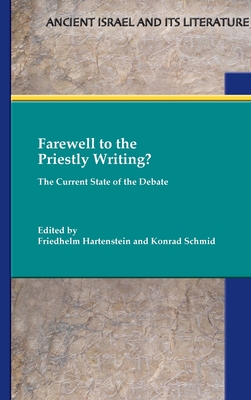 Farewell to the Priestly Writing? The Current State of the Debate (Ancient Israel and Its Literature)