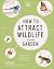 How to Attract Wildlife to Your Garden: Foods They Like, Plants They Love, Shelter They Need