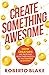 Create Something Awesome by Roberto Blake Create Something Awesome by Roberto Blake