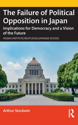 The Failure of Political Opposition in Japan: Implications for Democracy and a Vision of the Future