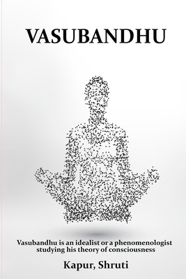 Vasubandhu is an idealist or a phenomenologist studying his theory of consciousness