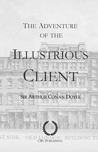 The Adventure of the Illustrious Client: With original illustrations, a Sherlock Holmes story