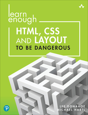 Learn Enough HTML, CSS and Layout to Be Dangerous: An Introduction to Modern Website Creation and Templating Systems (Paperback)