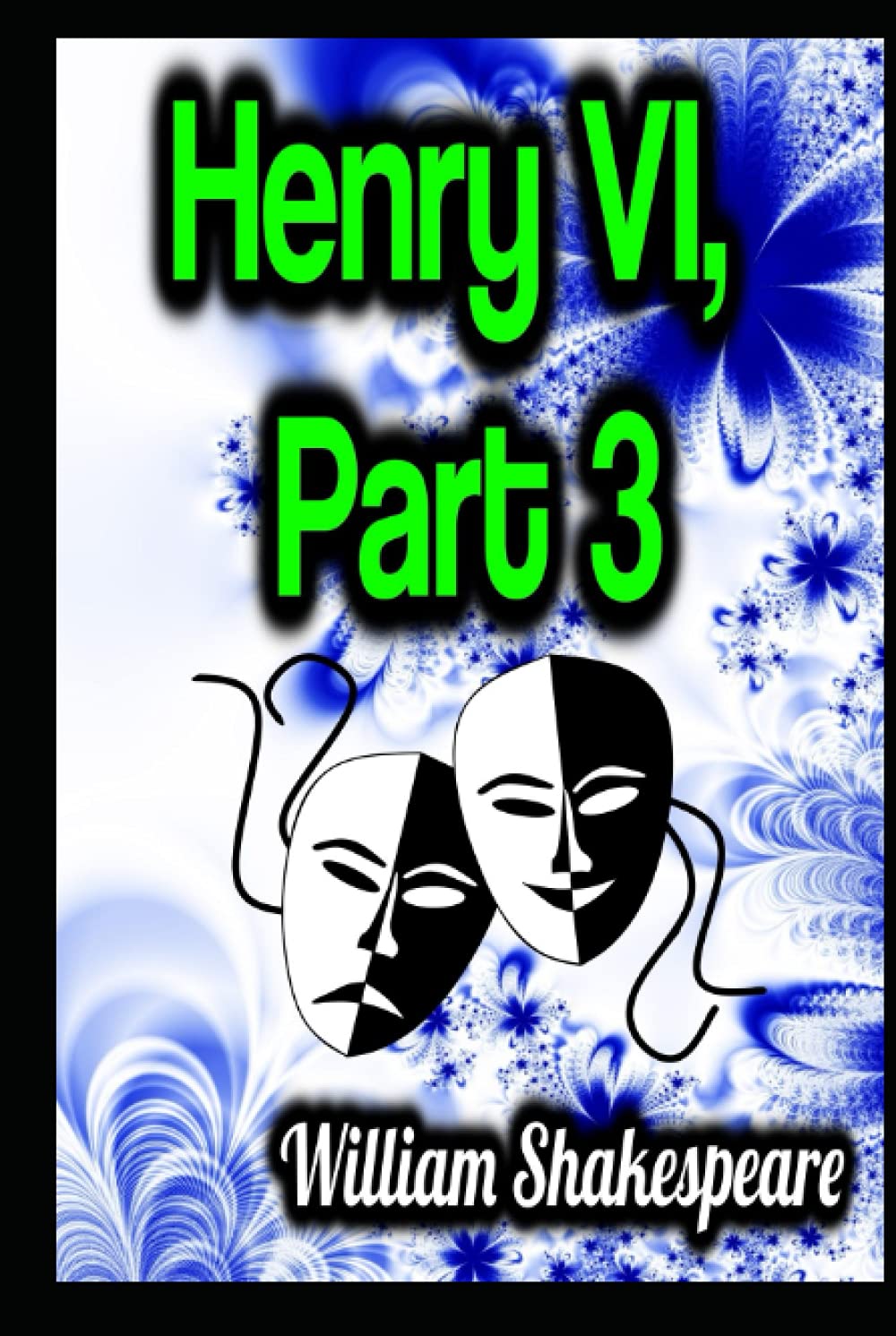 King Henry the Sixth, Part 3 by William Shakespeare: Illustrated Edition