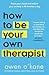 How to Be Your Own Therapist: Reclaim yourself for 2025 with this empowering self-help guide for mental health and stress management from bestselling author of Addicted to Anxiety