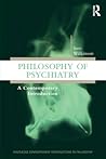 Philosophy of Psychiatry (Routledge Contemporary Introductions to Philosophy) Philosophy of Psychiatry (Routledge Contemporary Introductions to Philosophy)