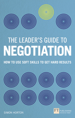 Leader's Guide to Negotiation, The: How to Use Soft Skills to Get Hard Results (Paperback)