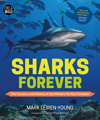 Sharks Forever: The Mystery and History of the Planet’s Perfect Predator (Orca Wild, 9)