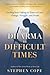 The Dharma in Difficult Times: Finding Your Calling in Times of Loss, Change, Struggle, and Doubt