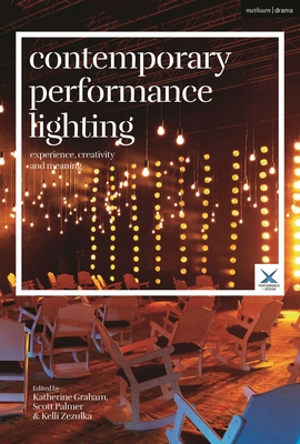 Contemporary Performance Lighting: Experience, creativity and meaning (Performance and Design)