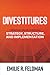 Divestitures: Creating Value Through Strategy, Structure, and Implementation