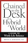 Chained to the Desk in a Hybrid World: A Guide to Work-Life Balance Chained to the Desk in a Hybrid World: A Guide to Work-Life Balance