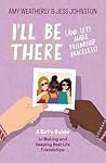 I'll Be There (And Let's Make Friendship Bracelets) by Amy Weatherly I'll Be There (And Let's Make Friendship Bracelets) by Amy Weatherly