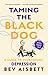 Taming The Black Dog New Ed
