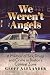 We Weren't Angels: A Memoir...