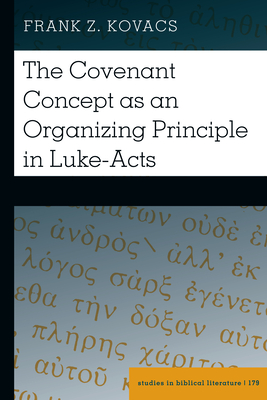 The Covenant Concept as an Organizing Principle in Luke-Acts (Studies in Biblical Literature, 179)