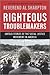 Righteous Troublemakers: Untold Stories of the Social Justice Movement in America – A Powerful Civil Rights History of Activism and Equality