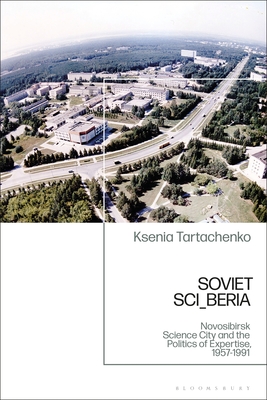 Soviet SCI_BERIA: The Politics of Expertise and the Novosibirsk Scientific Center