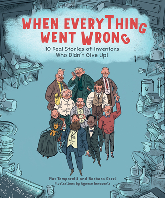 When Everything Went Wrong: 10 Real Stories of Inventors Who Didn't Give Up! (Kindle Edition)