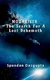 MOONRISER : THE SEARCH FOR A LOST BEHEMOTH MOONRISER : THE SEARCH FOR A LOST BEHEMOTH