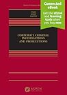 Corporate Criminal Investigations and Prosecutions [Connected eBook] (Aspen Casebooks)