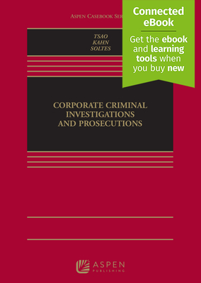Corporate Criminal Investigations and Prosecutions [Connected eBook] (Aspen Casebooks)