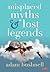 Misplaced Myths and Lost Le...