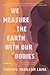 We Measure the Earth with Our Bodies