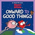 The Awkward Yeti Presents: Heart and Brain: Onward to Good Things!: A Heart and Brain Collection