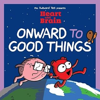 The Awkward Yeti Presents: Heart and Brain: Onward to Good Things!: A Heart and Brain Collection