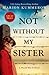 Not Without My Sister by Marion Kummerow