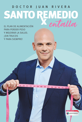 Santo remedio: Entalla / Doctor Juan's Top Home Remedies. Entalla, Weight Loss Program (Spanish Edition)