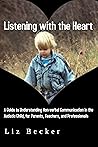 Listening with the Heart: A Guide for Understanding Non-verbal Communication in the Autistic Child, for Parents, Teachers, and Professionals