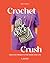 Crochet Crush by Molla Mills