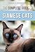 The Complete Guide to Siamese Cats by Candace Darnforth