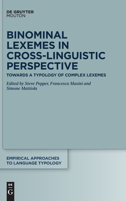 Binominal Lexemes in Cross-Linguistic Perspective: Towards a Typology of Complex Lexemes (Empirical Approaches to Language Typology [EALT], 62)