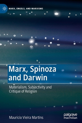 Marx, Spinoza and Darwin: Materialism, Subjectivity and Critique of Religion (Marx, Engels, and Marxisms)