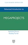 Advanced Introduction to Megaprojects (Elgar Advanced Introductions series)