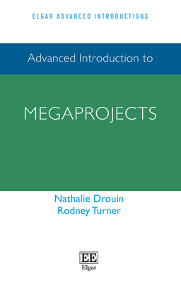 Advanced Introduction to Megaprojects (Elgar Advanced Introductions series)