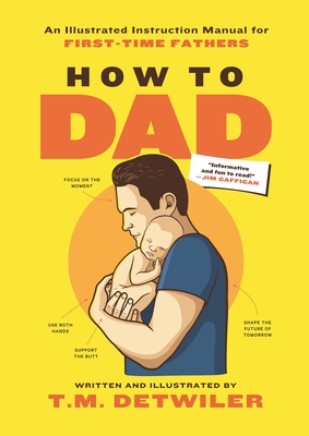 How to Dad: An Illustrated Instruction Manual for First Time Fathers (Paperback)