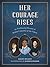 Her Courage Rises by Haley Healey