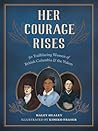 Her Courage Rises: 50 Trailblazing Women of British Columbia and Yukon