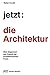 jetzt: die Architektur! /allemand