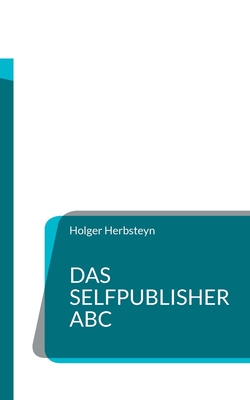 Das Selfpublisher ABC: Ein Wörterbuch für Selbstverleger (German Edition)