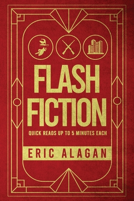Flash Fiction: Quick Reads up to 5 Minutes Each (Short Story Anthology series)