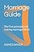 Marriage Guide: The Five principles for making marriage Work