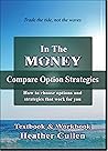 Compare Option Strategies: How To Compare Options and Choose Option Strategies That Work For You. (In The Money) Compare Option Strategies: How To Compare Options and Choose Option Strategies That Work For You. (In The Money)