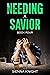 Needing A Savior (Book 4)