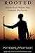 Rooted by Kimberly Morrison Rooted by Kimberly Morrison